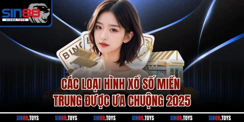 Các loại hình xổ số miền Trung được ưa chuộng 2025