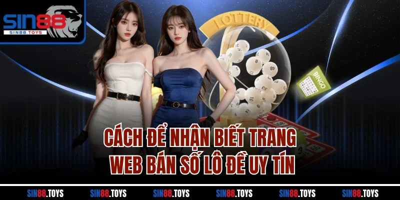 Cách để nhận biết trang web bán số lô đề uy tín