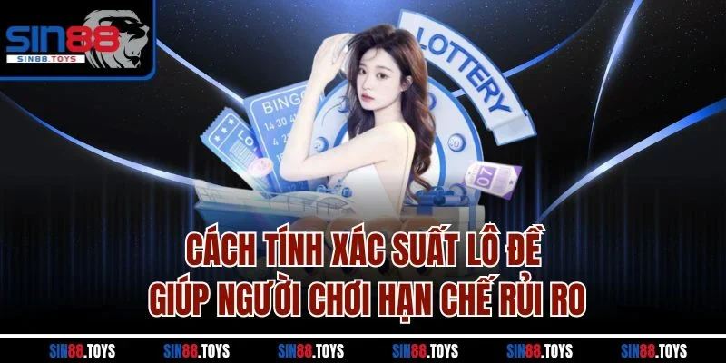 Cách tính xác suất lô đề giúp người chơi hạn chế rủi ro