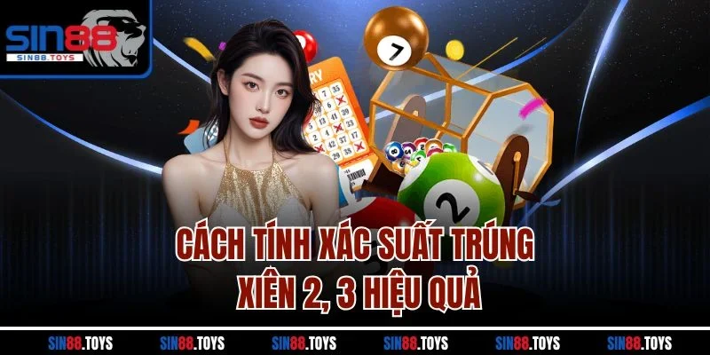 Cách tính xác suất trúng Xiên 2, 3 hiệu quả