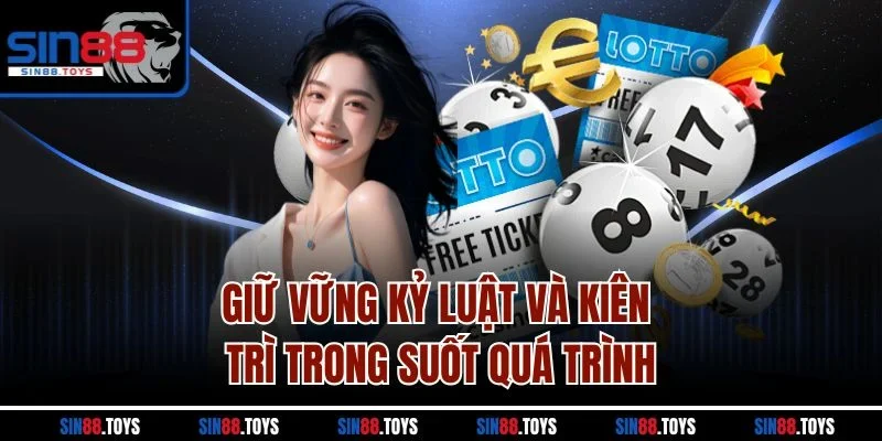 Giữ vững kỷ luật và kiên trì trong suốt quá trình