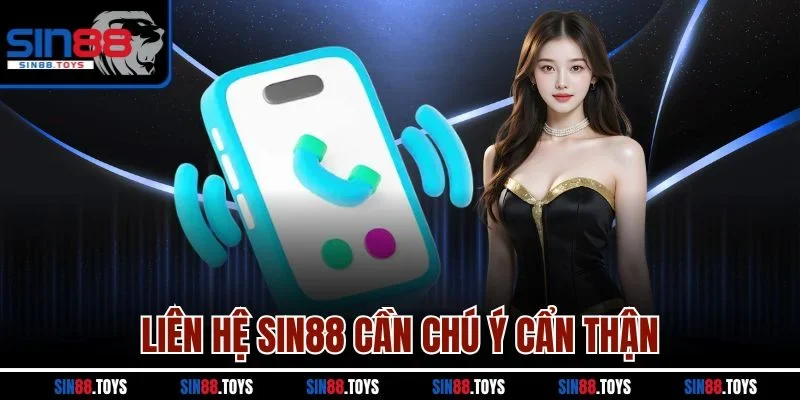 Liên hệ SIN88 cần chú ý cẩn thận