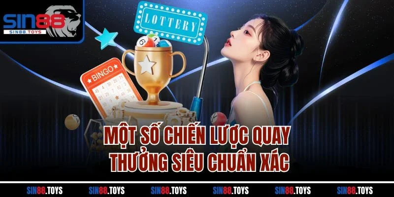 Một số chiến lược quay thưởng siêu chuẩn xác