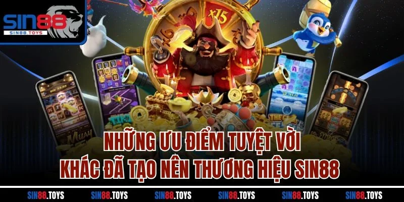 Những ưu điểm tuyệt vời khác đã tạo nên thương hiệu SIN88 