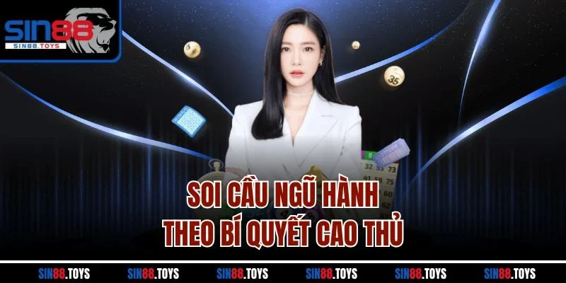 Soi cầu ngũ hành theo bí quyết cao thủ 