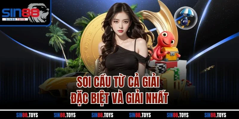 Soi cầu từ cả giải đặc biệt và giải nhất