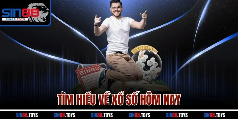 Tìm hiểu về xổ số hôm nay