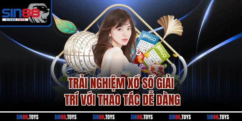 Trải nghiệm xổ số giải trí với thao tác dễ dàng