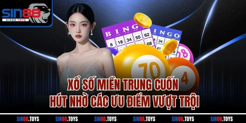 Xổ số miền Trung cuốn hút nhờ các ưu điểm vượt trội