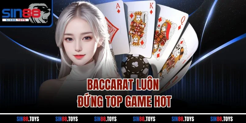 Baccarat luôn đứng top game hot