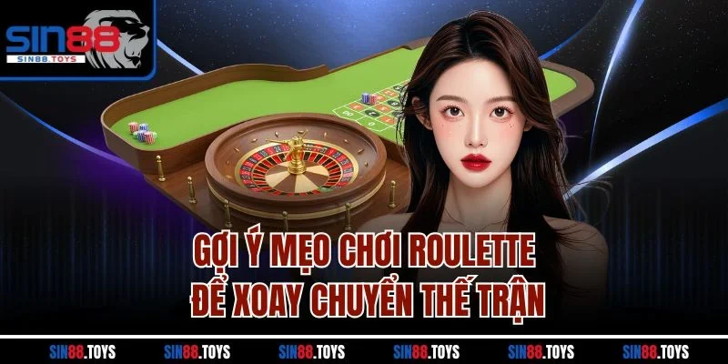 Gợi ý mẹo chơi Roulette để xoay chuyển thế trận
