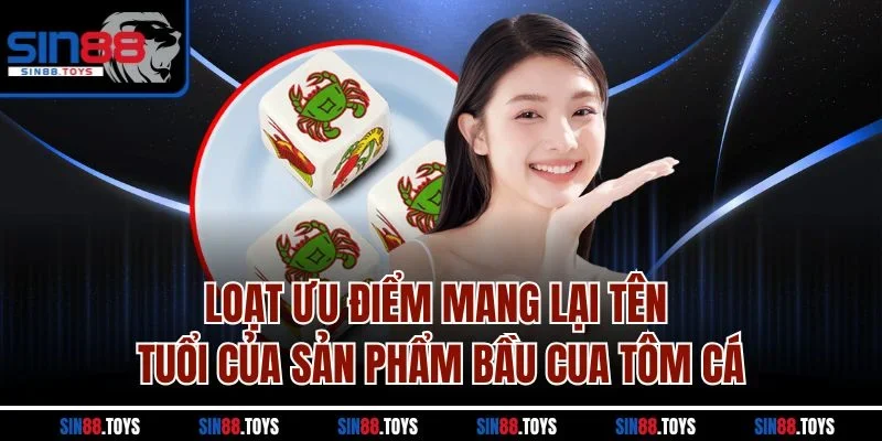 Loạt ưu điểm mang lại tên tuổi của sản phẩm bầu cua tôm cá