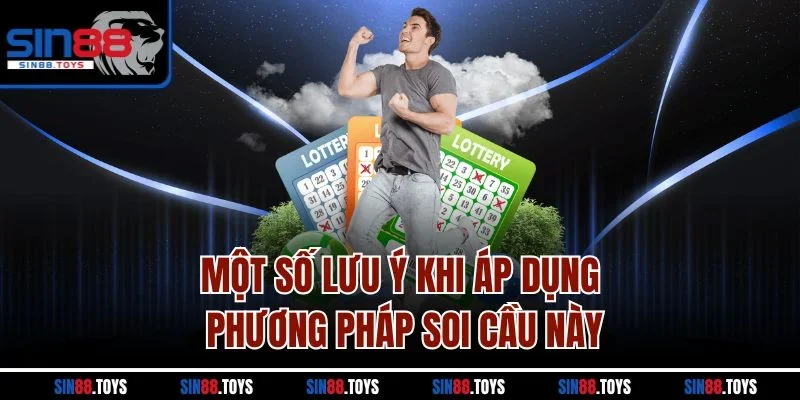 Một số lưu ý khi áp dụng phương pháp soi cầu này