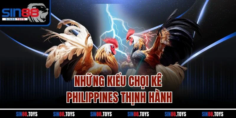 Những kiểu chọi kê Philippines thịnh hành