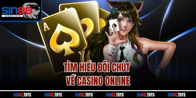 Tìm hiểu đôi chút về casino online