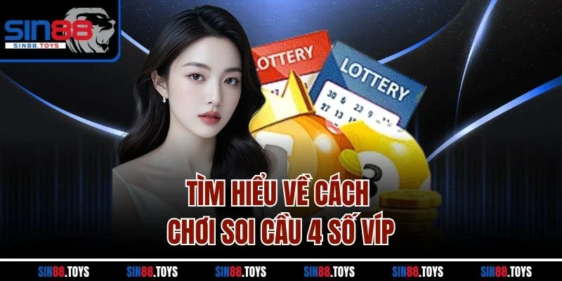 Tìm hiểu về cách chơi soi cầu 4 số víp