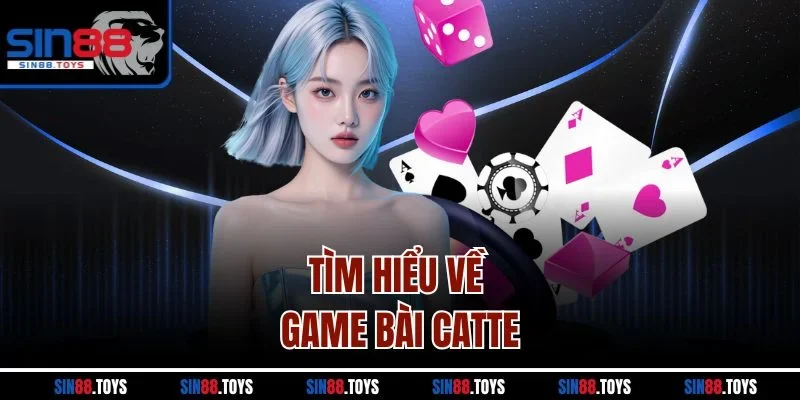 Tìm hiểu về game bài Catte