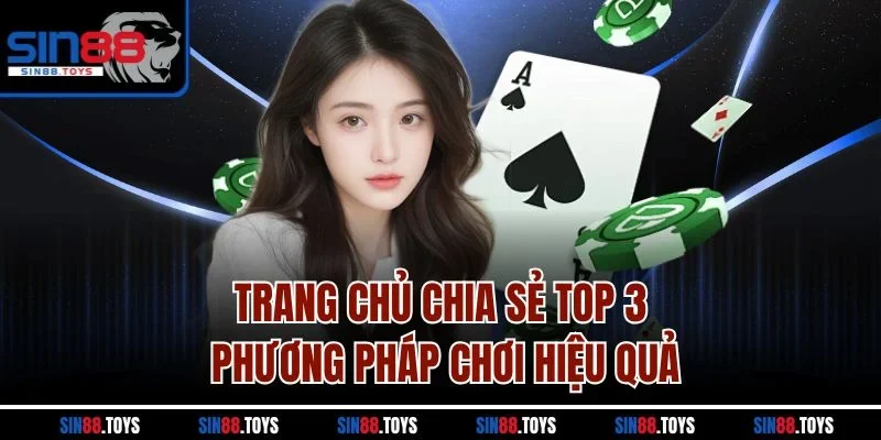 Trang chủ chia sẻ top 3 phương pháp chơi hiệu quả