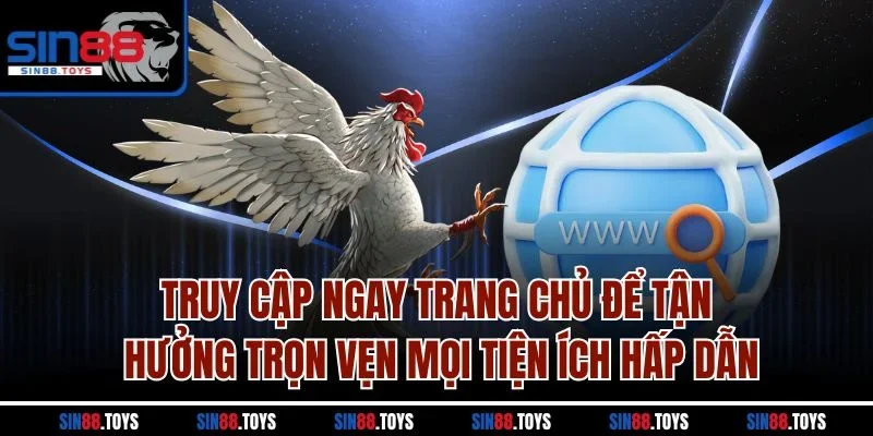 Truy cập ngay trang chủ để tận hưởng trọn vẹn mọi tiện ích hấp dẫn