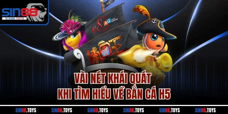 Vài nét khái quát khi tìm hiểu về bắn cá H5