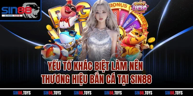 Yếu tố khác biệt làm nên thương hiệu bắn cá tại SIN88